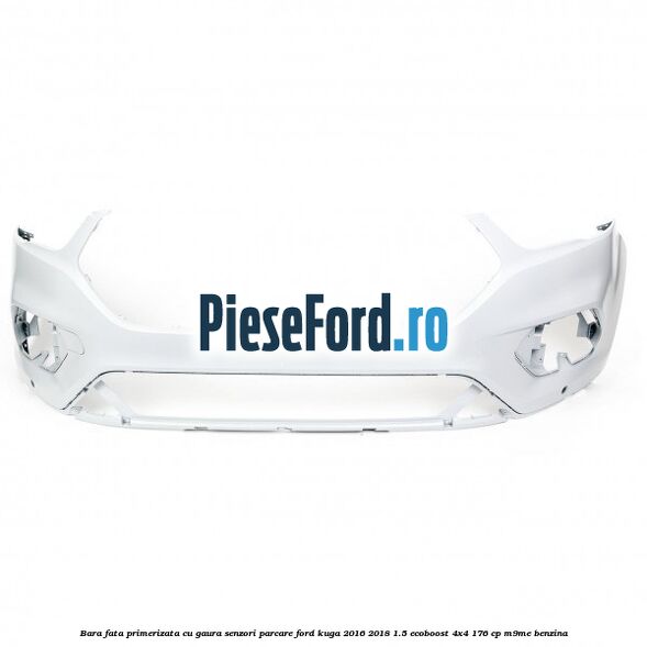 Bara fata primerizata cu gaura senzori parcare Ford Kuga 2016-2018 1.5 EcoBoost 4x4 176 cp Bara fata primerizata cu gaura senzori parcare Ford Kuga 2016-2018 1.5 EcoBoost 4x4 176 cp M9ME benzina