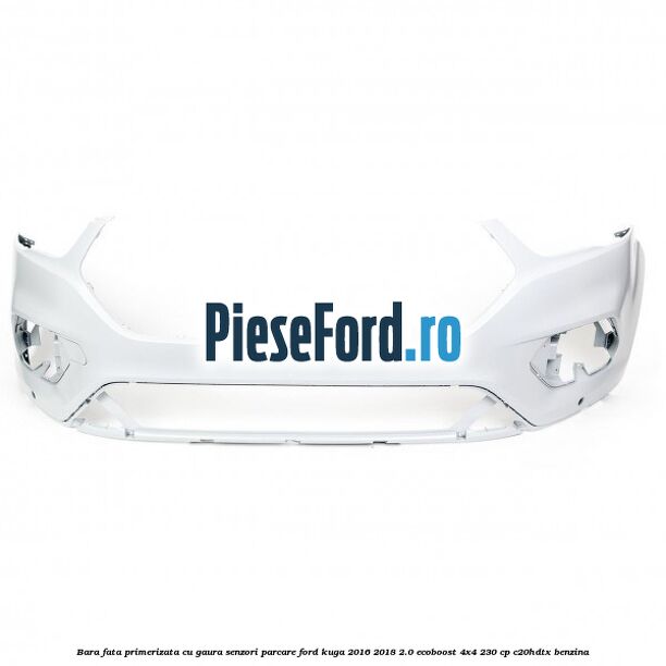 Bara fata primerizata cu gaura senzori parcare Ford Kuga 2016-2018 2.0 EcoBoost 4x4 230 cp