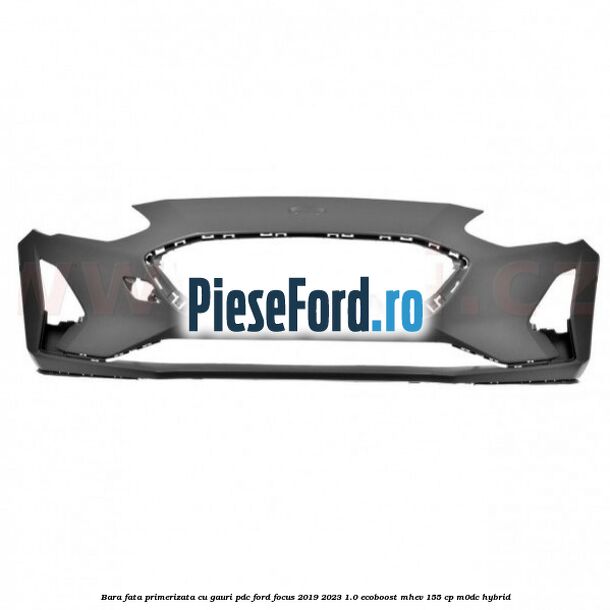 Bara fata primerizata cu gauri PDC Ford Focus 2019-2023 1.0 EcoBoost mHEV 155 cp M0DC Hybrid
