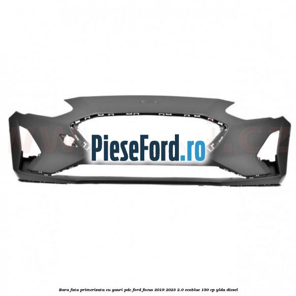Bara fata primerizata cu gauri PDC Ford Focus 2019-2023 2.0 EcoBlue 150 cp YLDA diesel