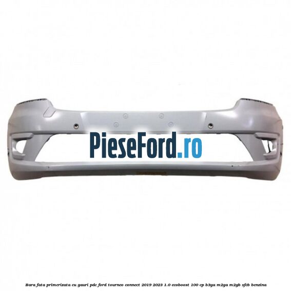 Bara fata primerizata cu gauri PDC Ford Tourneo Connect 2019-2023 1.0 EcoBoost 100 cp B3GA, M2GA, M2GB, SFCB benzina