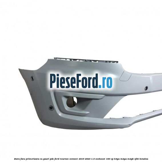 Bara fata primerizata cu gauri PDC Ford Tourneo Connect 2019-2023 1.0 EcoBoost 100 cp Bara fata primerizata cu gauri PDC Ford Tourneo Connect 2019-2023 1.0 EcoBoost 100 cp B3GA, M2GA, M2GB, SFCB benzina