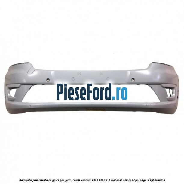 Bara fata primerizata cu gauri PDC Ford Transit Connect 2019-2023 1.0 EcoBoost 100 cp B3GA, M2GA, M2GB benzina