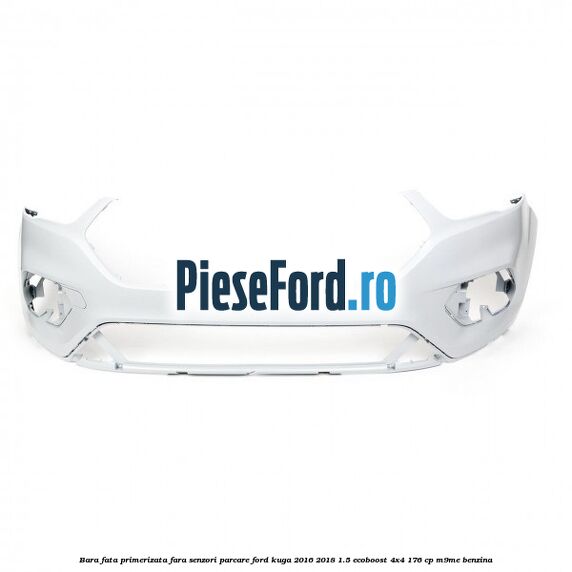 Bara fata primerizata fara senzori parcare Ford Kuga 2016-2018 1.5 EcoBoost 4x4 176 cp M9ME benzina