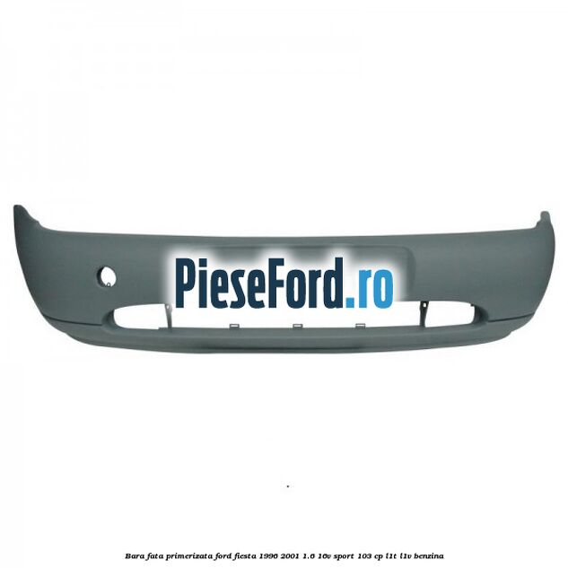 Bara fata primerizata Ford Fiesta 1996-2001 1.6 16V Sport 103 cp L1T, L1V benzina