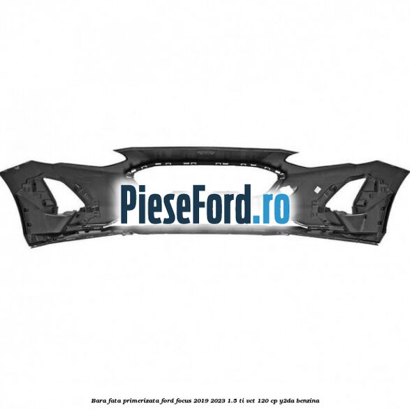 Bara fata primerizata Ford Focus 2019-2023 1.5 Ti-VCT 120 cp Y2DA benzina