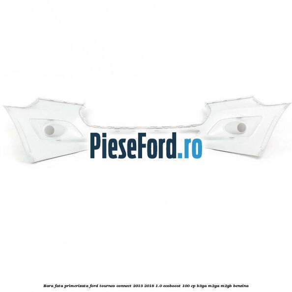Bara fata primerizata Ford Tourneo Connect 2013-2018 1.0 EcoBoost 100 cp B3GA, M2GA, M2GB benzina