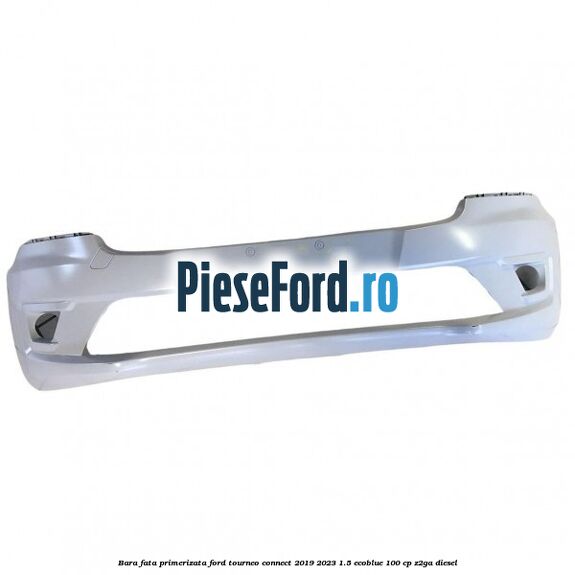 Bara fata primerizata Ford Tourneo Connect 2019-2023 1.5 EcoBlue 100 cp Z2GA diesel