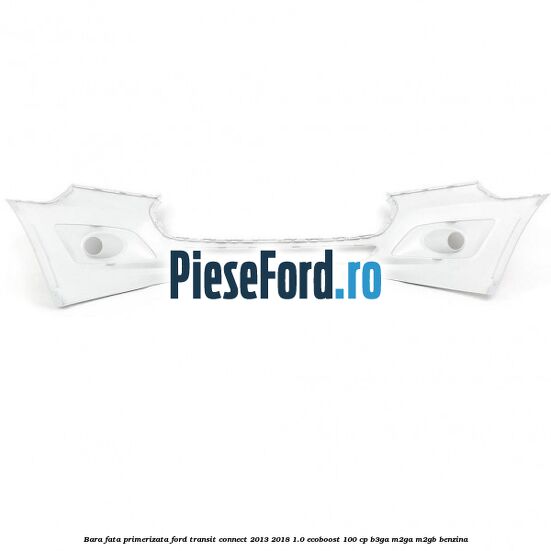 Bara fata primerizata Ford Transit Connect 2013-2018 1.0 EcoBoost 100 cp B3GA, M2GA, M2GB benzina