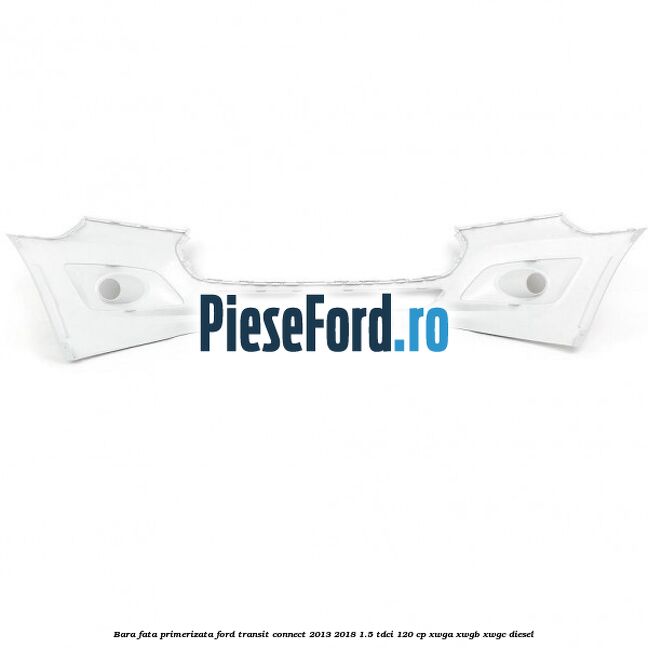 Bara fata primerizata Ford Transit Connect 2013-2018 1.5 TDCi 120 cp XWGA, XWGB, XWGC diesel
