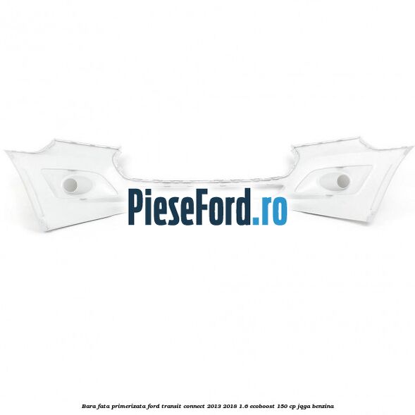 Bara fata primerizata Ford Transit Connect 2013-2018 1.6 EcoBoost 150 cp Bara fata primerizata Ford Transit Connect 2013-2018 1.6 EcoBoost 150 cp JQGA benzina