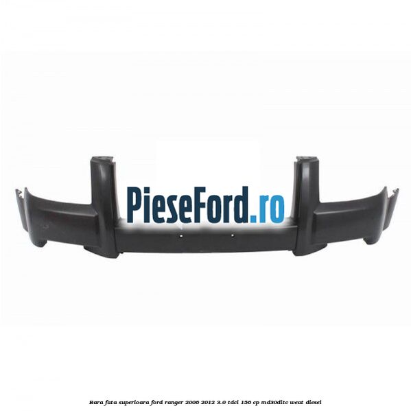 Bara fata superioara Ford Ranger 2006-2012 3.0 TDCi 156 cp MD30DITC, WEAT diesel