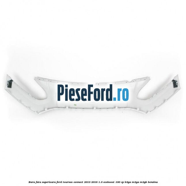 Bara fata superioara Ford Tourneo Connect 2013-2018 1.0 EcoBoost 100 cp B3GA, M2GA, M2GB benzina