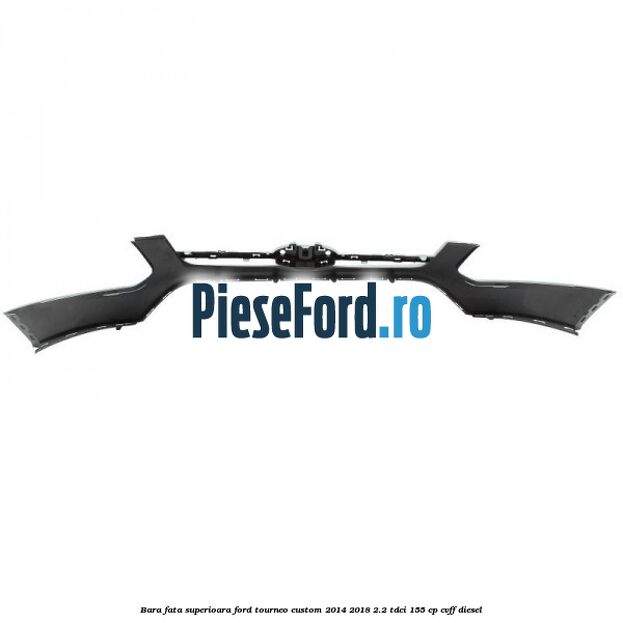 Bara fata superioara Ford Tourneo Custom 2014-2018 2.2 TDCi 155 cp Bara fata superioara Ford Tourneo Custom 2014-2018 2.2 TDCi 155 cp CVFF diesel