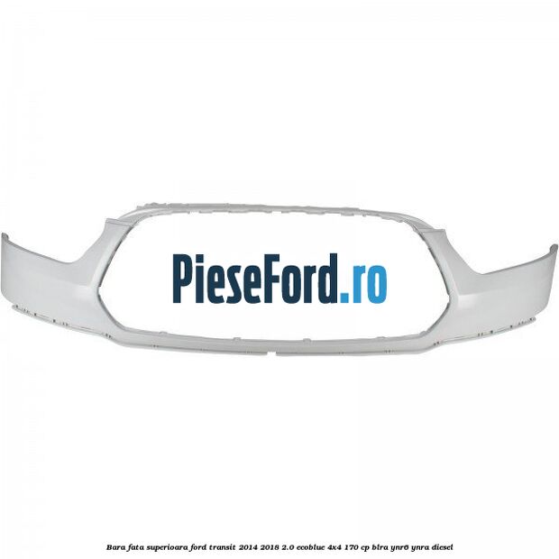 Bara fata superioara Ford Transit 2014-2018 2.0 EcoBlue 4x4 170 cp BLRA, YNR6, YNRA diesel