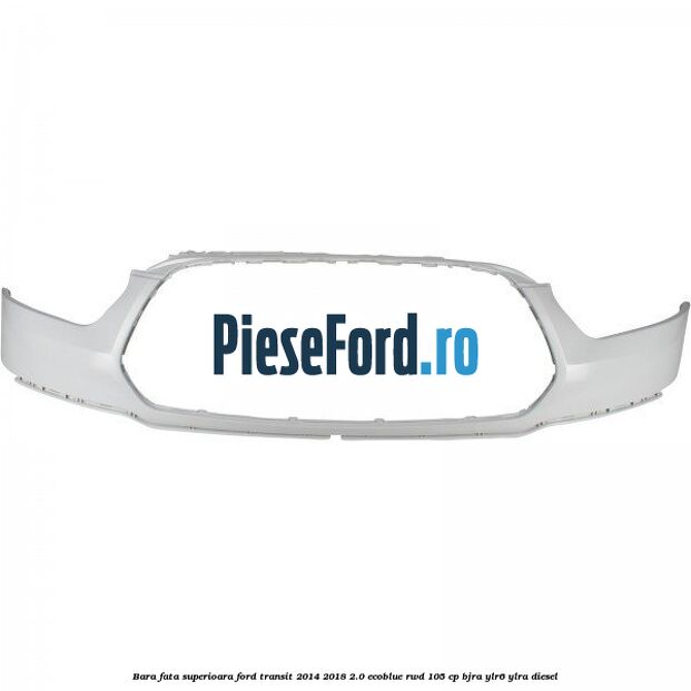 Bara fata superioara Ford Transit 2014-2018 2.0 EcoBlue RWD 105 cp