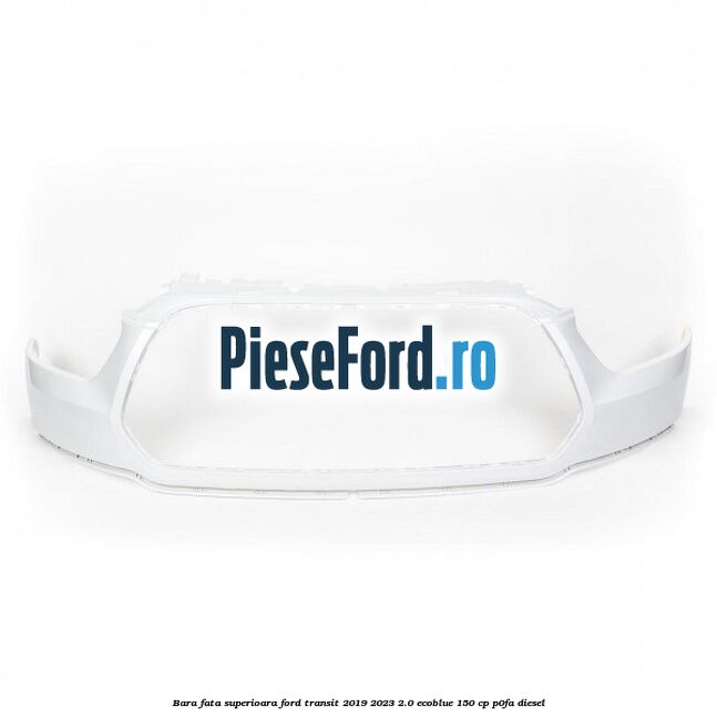 Bara fata superioara Ford Transit 2019-2023 2.0 EcoBlue 150 cp P0FA diesel