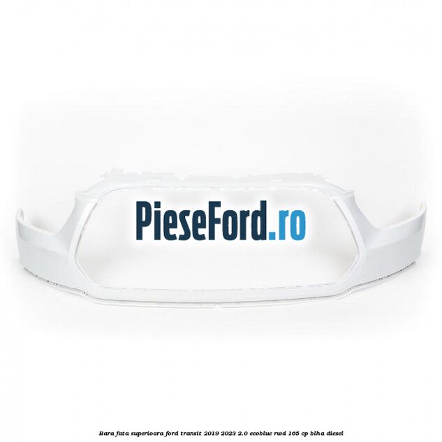 Bara fata superioara Ford Transit 2019-2023 2.0 EcoBlue RWD 165 cp BLHA diesel
