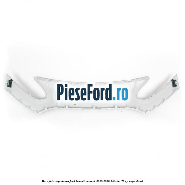 Bara fata superioara Ford Transit Connect 2013-2018 1.6 TDCi 75 cp Bara fata superioara Ford Transit Connect 2013-2018 1.6 TDCi 75 cp UBGA diesel