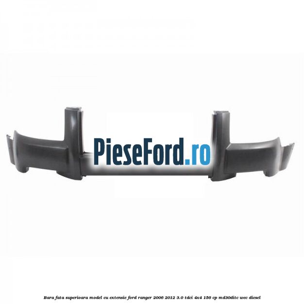 Bara fata superioara model cu extensie Ford Ranger 2006-2012 3.0 TDCi 4x4 156 cp MD30DITC, WEC diesel