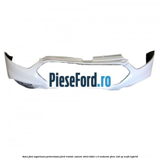 Bara fata superioara primerizata Ford Transit Custom 2019-2023 1.0 EcoBoost PHEV 125 cp M1FA Hybrid