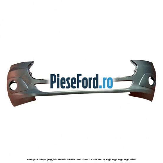 Bara fata torque grey Ford Transit Connect 2013-2018 1.5 TDCi 100 cp XVGA, XVGB, XVGC, XXGA diesel