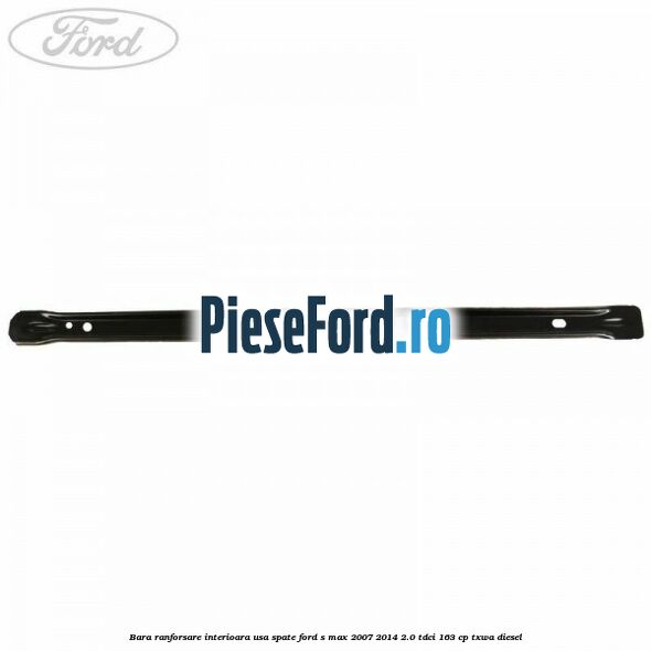 Bara ranforsare interioara usa spate Ford S-Max 2007-2014 2.0 TDCi 163 cp TXWA diesel