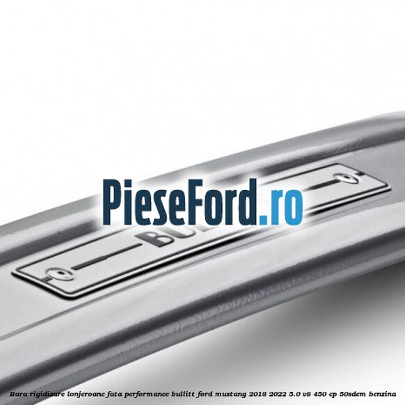 Bara rigidizare lonjeroane fata Performance Bullitt Ford Mustang 2018-2022 5.0 V8 450 cp 50SDEM benzina