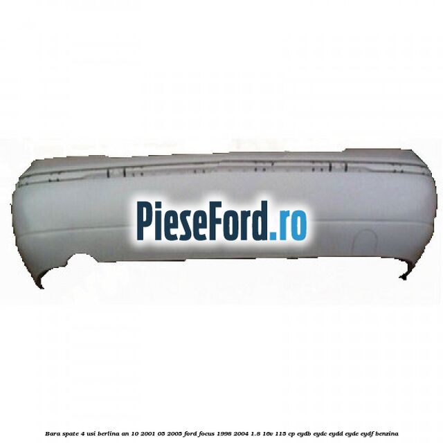 Bara spate 4 usi berlina an 10/2001-05/2005 Ford Focus 1998-2004 1.8 16V 115 cp EYDB, EYDC, EYDD, EYDE, EYDF benzina