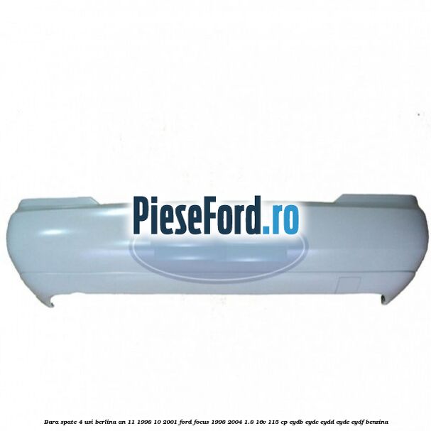 Bara spate 4 usi berlina an 11/1998-10/2001 Ford Focus 1998-2004 1.8 16V 115 cp EYDB, EYDC, EYDD, EYDE, EYDF benzina