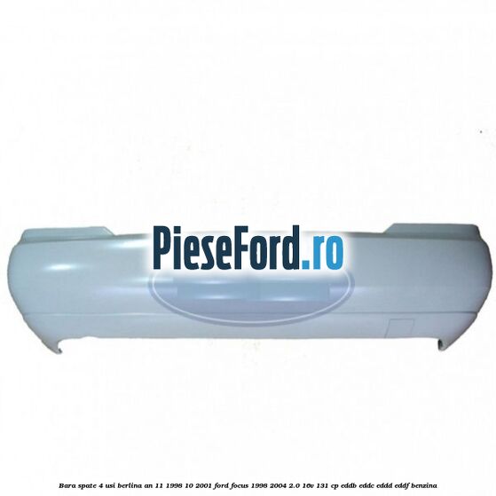 Bara spate 4 usi berlina an 11/1998-10/2001 Ford Focus 1998-2004 2.0 16V 131 cp EDDB, EDDC, EDDD, EDDF benzina