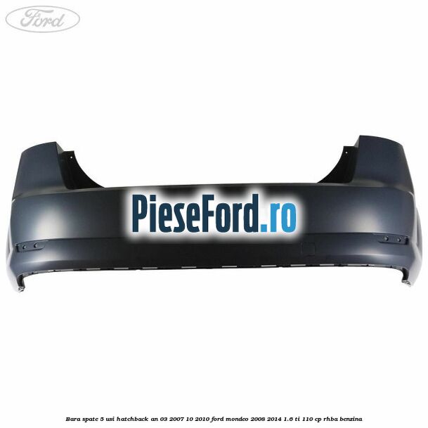 Bara spate 5 usi hatchback an 03/2007-10/2010 Ford Mondeo 2008-2014 1.6 Ti 110 cp RHBA benzina