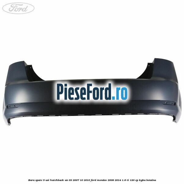 Bara spate 5 usi hatchback an 03/2007-10/2010 Ford Mondeo 2008-2014 1.6 Ti 120 cp Bara spate 5 usi hatchback an 03/2007-10/2010 Ford Mondeo 2008-2014 1.6 Ti 120 cp KGBA benzina