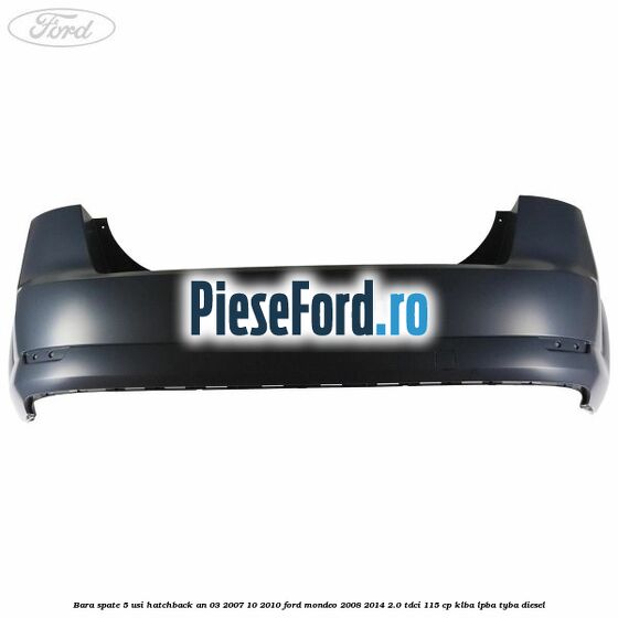 Bara spate 5 usi hatchback an 03/2007-10/2010 Ford Mondeo 2008-2014 2.0 TDCi 115 cp KLBA, LPBA, TYBA diesel
