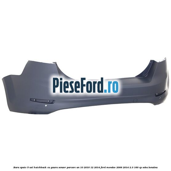 Bara spate 5 usi hatchback cu gaura senzor parcare an 10/2010-12/2014 Ford Mondeo 2008-2014 2.3 160 cp SEBA benzina