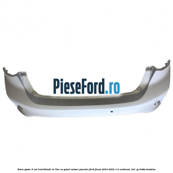 Bara spate 5 usi hatchback ST line cu gauri senzor parcare Ford Focus 2019-2023 1.0 EcoBoost 101 cp Bara spate 5 usi hatchback ST line cu gauri senzor parcare Ford Focus 2019-2023 1.0 EcoBoost 101 cp B3DA benzina