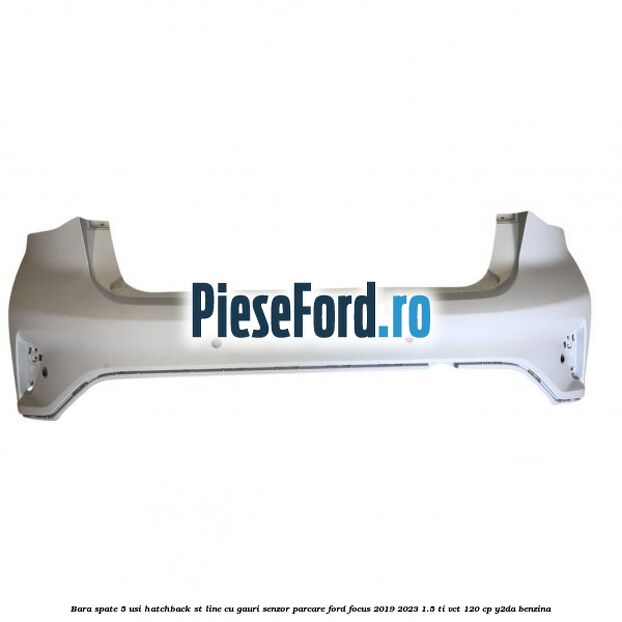 Bara spate 5 usi hatchback ST line cu gauri senzor parcare Ford Focus 2019-2023 1.5 Ti-VCT 120 cp Y2DA benzina