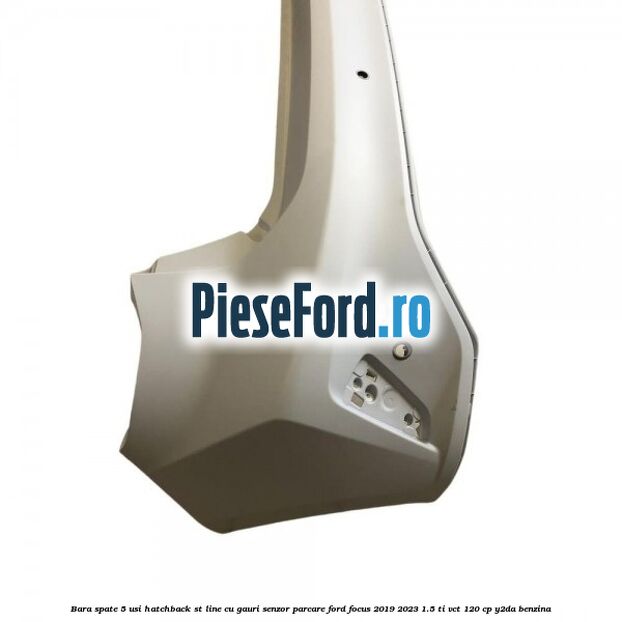 Bara spate 5 usi hatchback ST line cu gauri senzor parcare Ford Focus 2019-2023 1.5 Ti-VCT 120 cp Y2DA benzina