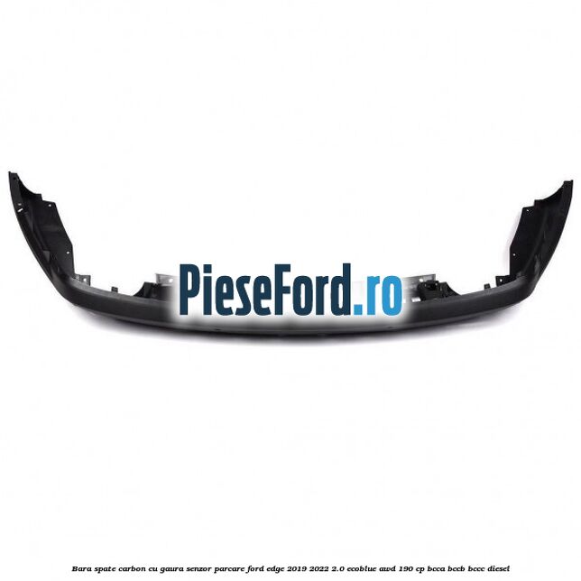 Bara spate carbon cu gaura senzor parcare Ford Edge 2019-2022 2.0 EcoBlue AWD 190 cp BCCA, BCCB, BCCC diesel