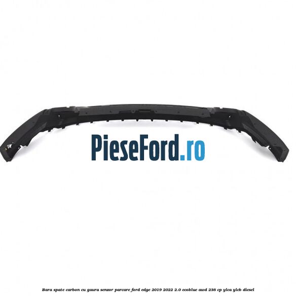 Bara spate carbon cu gaura senzor parcare Ford Edge 2019-2022 2.0 EcoBlue AWD 238 cp YLCA, YLCB diesel