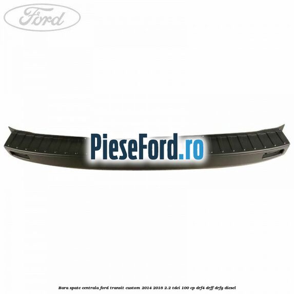Bara spate centrala Ford Transit Custom 2014-2018 2.2 TDCi 100 cp DRF4, DRFF, DRFG diesel