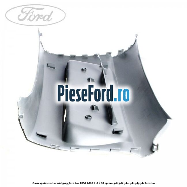 Bara spate centru mid grey Ford Ka 1996-2008 1.3 i 60 cp BAA, J4D, J4K, J4M, J4N, J4P, J4S benzina