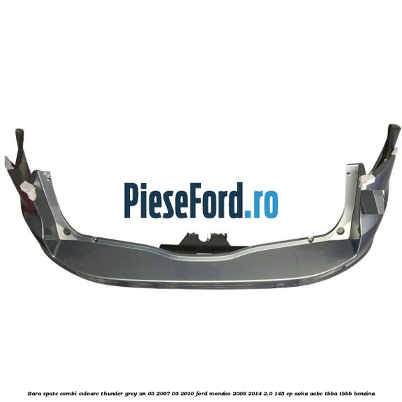 Bara spate combi culoare thunder grey an 03/2007-03/2010 Ford Mondeo 2008-2014 2.0 145 cp AOBA, AOBC, TBBA, TBBB benzina