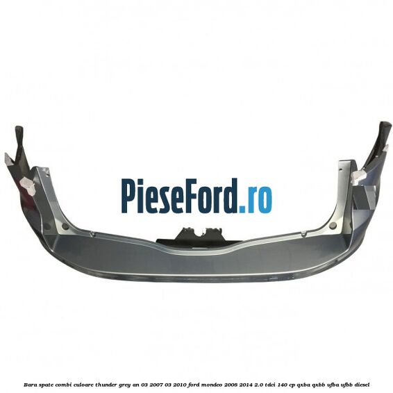 Bara spate combi culoare thunder grey an 03/2007-03/2010 Ford Mondeo 2008-2014 2.0 TDCi 140 cp QXBA, QXBB, UFBA, UFBB diesel