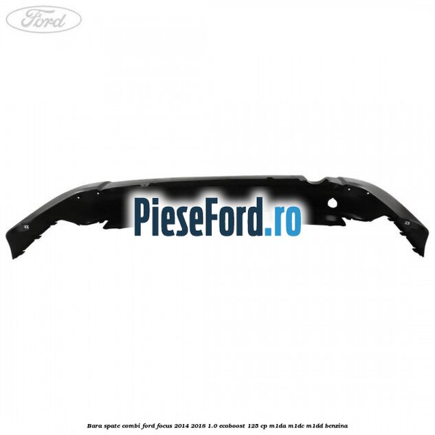 Bara spate combi Ford Focus 2014-2018 1.0 EcoBoost 125 cp M1DA, M1DC, M1DD benzina