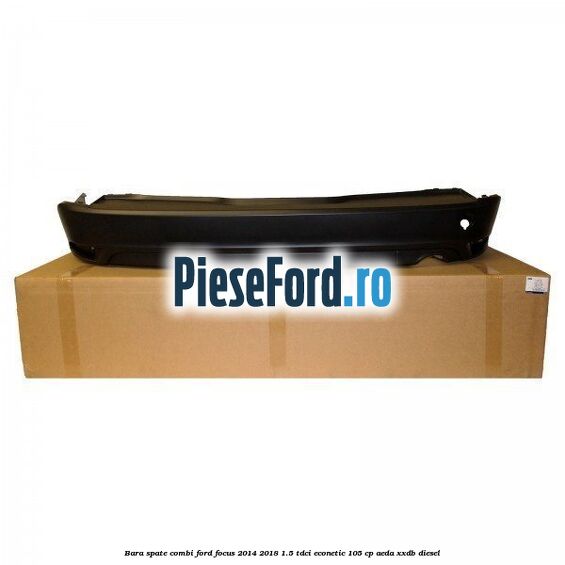Bara spate combi Ford Focus 2014-2018 1.5 TDCi ECOnetic 105 cp AEDA, XXDB diesel
