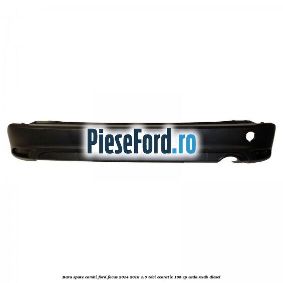 Bara spate combi Ford Focus 2014-2018 1.5 TDCi ECOnetic 105 cp AEDA, XXDB diesel