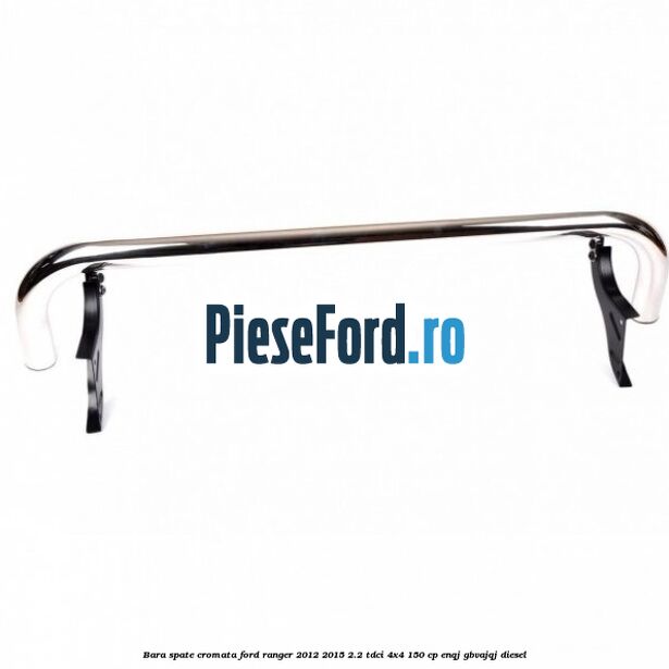 Bara spate cromata Ford Ranger 2012-2015 2.2 TDCi 4x4 150 cp Bara spate cromata Ford Ranger 2012-2015 2.2 TDCi 4x4 150 cp ENQJ, GBVAJQJ diesel