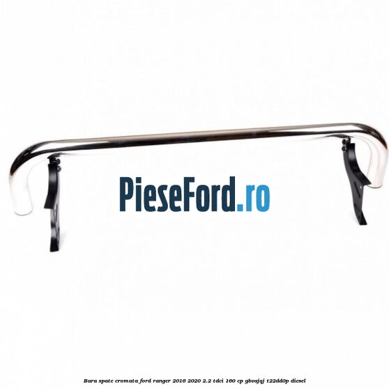 Bara spate cromata Ford Ranger 2016-2020 2.2 TDCi 160 cp GBVAJQJ, T22DD0P diesel