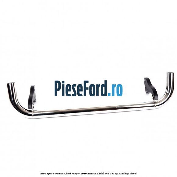 Bara spate cromata Ford Ranger 2016-2020 2.2 TDCi 4x4 131 cp T22DD0P diesel